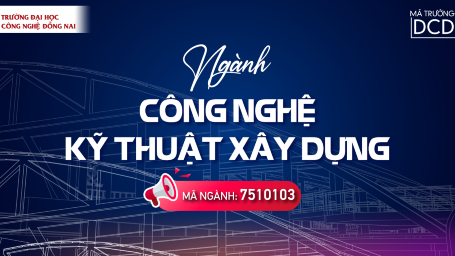 CÔNG NGHỆ KỸ THUẬT XÂY DỰNG - NGÀNH HỌC KIẾN THIẾT TƯƠNG LAI